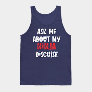 ask about my ninja disguise Tank Top